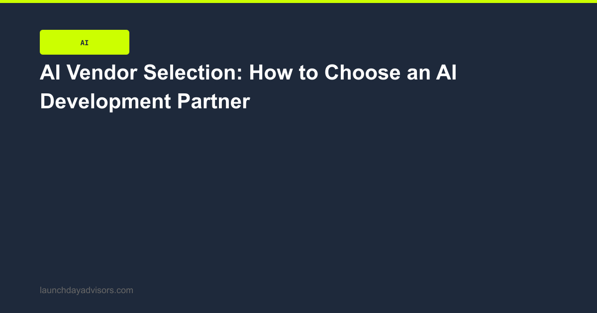 How to Choose an AI Development Partner | Launch Day Advisors